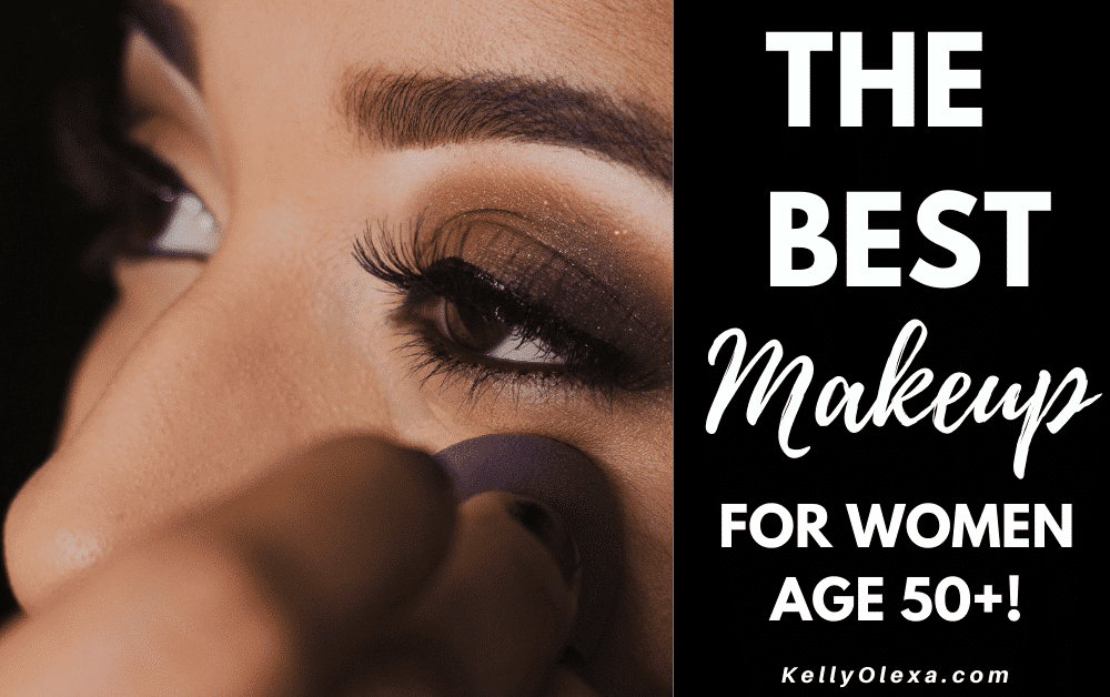 The Best Makeup For Women Over 50! ~ KellyOlexa.com