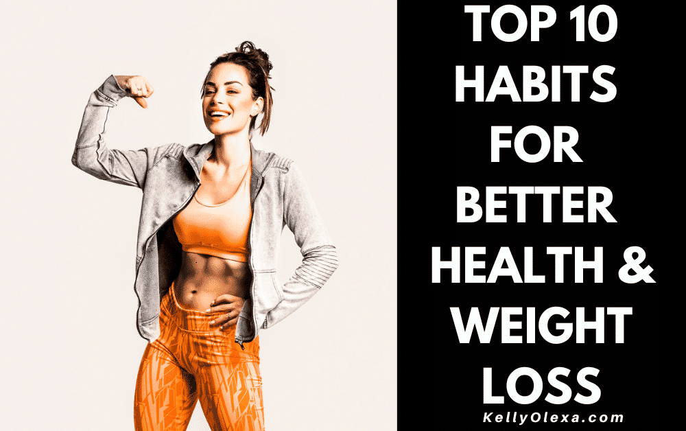 MY TOP 10 DAILY HABITS FOR WEIGHT LOSS ~ KellyOlexa.com